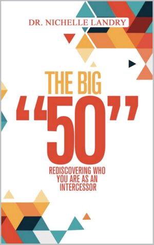 The Big “50”: Rediscovering who you are as an Intercessor